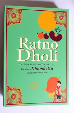 A creatively designed book cover for 'Ratno Dholi: The Best Stories of Dhumketu, Translated by Jenny Bhatt'