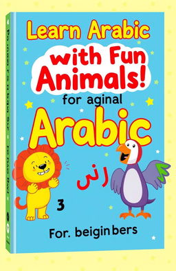 A colorful and engaging book cover for a children's Arabic language learning book for beginners