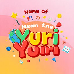 A colorful and eye-catching YouTube thumbnail for a video titled 'Meaning of the Name Yuri'