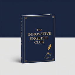 An elegant and sophisticated book cover design for 'The Innovative English Club', featuring a minimalist aesthetic with a rich navy blue background