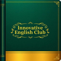 An elegant notebook cover design for 'Innovative English Club', featuring a sophisticated color scheme of deep green and gold