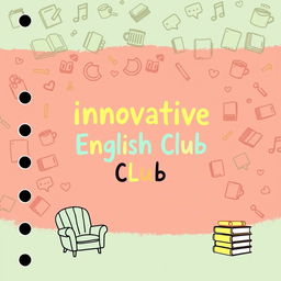 A casual and approachable notebook cover design for 'Innovative English Club', featuring a playful layout with a soft pastel color palette of light coral, mint green, and sunny yellow