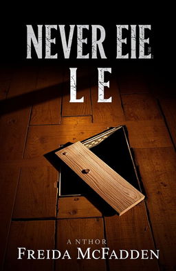 A book cover design for 'Never Lie' by Freida McFadden, featuring an old, worn wooden floor with a loose floorboard