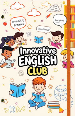 A vibrant and colorful cover design for an innovative English club notebook featuring cartoon-style animated characters engaged in various activities related to learning English