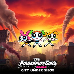 A vibrant movie poster for a film featuring the Powerpuff Girls, showcasing them in action against a backdrop of a city devastated by the villainous Mojo Jojo