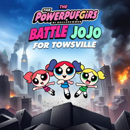 An exciting movie poster for a film featuring the Powerpuff Girls set against the backdrop of a city in ruins caused by the devious Mojo Jojo