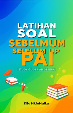 A vibrant and engaging cover design for a study guide titled 'Latihan Soal Sebelum UP PPG PAI'
