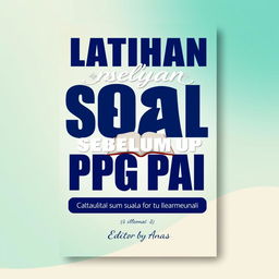 An attractive eBook cover design for 'Latihan Soal Sebelum UP PPG PAI' edited by Anas