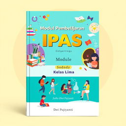 An eye-catching cover design for an educational module titled 'Modul Pembelajaran IPAS Kelas Lima' authored by Dwi Pujiyanti