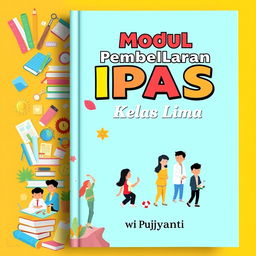 An eye-catching cover design for an educational module titled 'Modul Pembelajaran IPAS Kelas Lima' authored by Dwi Pujiyanti