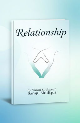 A striking and modern book cover design for 'Relationship' by Sanju Siddiqui, featuring a stylized image of intertwined hands symbolizing connection and partnership