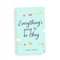 A visually striking book cover for 'Everything's Going to Be Okay'