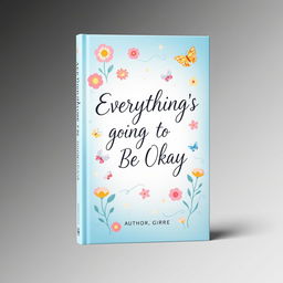 A visually striking book cover for 'Everything's Going to Be Okay'