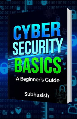A detailed eBook cover for a guide titled 'Cyber Security Basics: A Beginner's Guide' featuring the author name 'Subhasish'