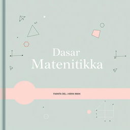 An aesthetic cover design for a basic mathematics textbook titled 'Dasar Matematika'