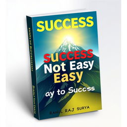 A motivational book cover for the title 'Success is Not Easy', designed to inspire and uplift