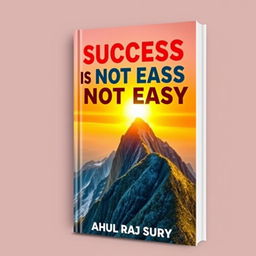 A captivating motivational book cover for 'Success is Not Easy,' designed to empower readers
