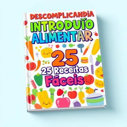 A playful and engaging book cover featuring the title 'DESCOMPLICANDO A INTRODUÇÃO ALIMENTAR' in bold, fun lettering at the top