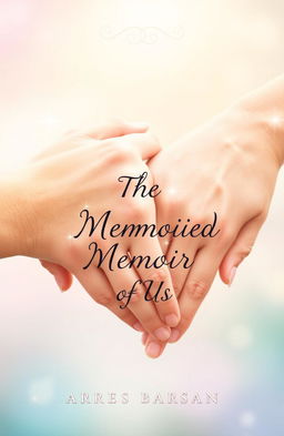 A beautifully designed book cover for an unfinished memoir, featuring two intertwined hands symbolizing love and connection, against a soft, blurred background of swirling colors representing emotions