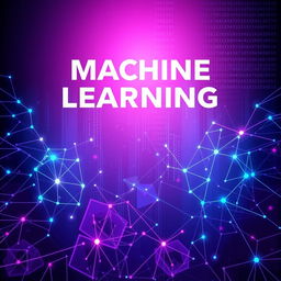 A futuristic and dynamic background design for a cover page on machine learning, featuring abstract neural network patterns, vibrant color gradients transitioning from deep purple to electric blue, and geometric shapes symbolizing data analysis and technology