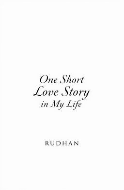 A minimalistic book cover design for a novel titled 'One Short Love Story in My Life