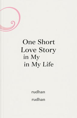 A book cover for 'One Short Love Story in My Life', featuring a simple and elegant abstract art design on a white background