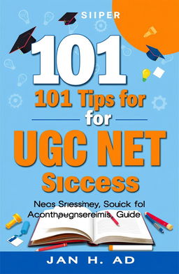 A visually appealing and informative cover for "101 Tips for UGC NET Success: A Comprehensive Guide for Aspiring Academics"