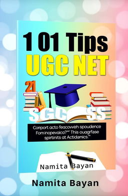 A visually striking book cover design for '101 Tips for UGC NET Success: A Comprehensive Guide for Aspiring Academics' by Namita Bayan