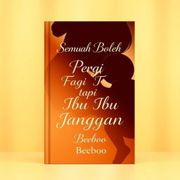 A heartfelt and simple cover design for a novel titled 'Semua Boleh Pergi Tapi Ibu Jangan'