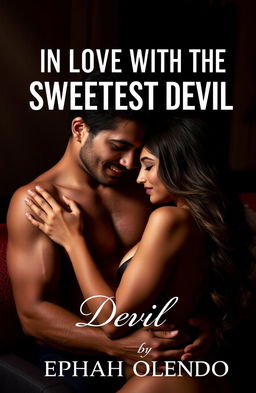 An eye-catching book cover for 'IN LOVE WITH THE SWEETEST DEVIL' by Ephah Olendo, featuring a sensuous couple entwined in a passionate embrace