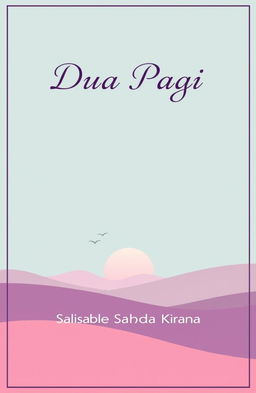 A minimalist novel cover design for 'Dua Pagi' by Salsabila Sahda Kirana