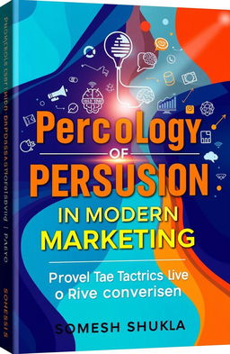 An intricately designed book cover titled 'Psychology of Persuasion in Modern Marketing: Proven Tactics to Drive Conversions' by Somesh Shukla