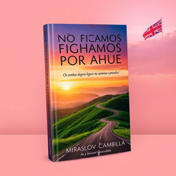 A striking book cover for "NÃO FICAMOS POR AQUI" with the subtitle "Os sonhos devem seguir no mesmo caminho" by Miraslov Cambila