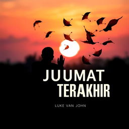 A5 book cover design for 'JUMAT TERAKHIR' by Luke van John, featuring a black silhouette of a Muslim man kneeling in prayer, viewed from the back, with his hands raised towards the sky in devotion