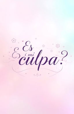 A beautifully designed text-based artwork featuring the phrase "¿Es mi culpa?" in an elegant cursive font