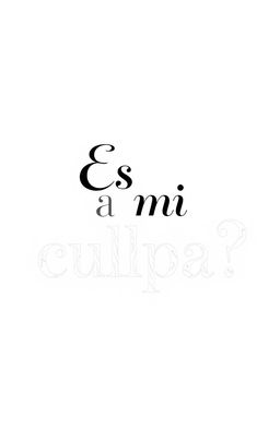 A beautifully designed text art with the phrase "¿Es mi culpa?" in elegant, artistic lettering