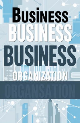 A visually striking book cover design featuring the title 'BUSINESS ORGANISATION' in bold, modern typography