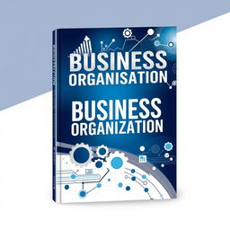 A visually compelling book cover design featuring the title 'BUSINESS ORGANISATION' prominently displayed in stylish, contemporary typography