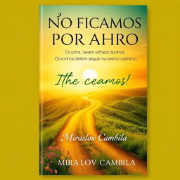 A captivating book cover design for "NÃO FICAMOS POR AQUI" featuring the subtitle "Os sonhos devem seguir no mesmo caminho" by Miraslov Cambila