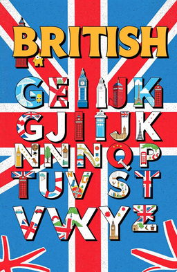 A stylish British-themed alphabet cover featuring beautifully designed letters A to Z, each letter adorned with iconic British symbols, such as Big Ben, Buckingham Palace, red telephone boxes, and the Union Jack