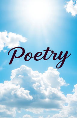 A vivid and bright blue sky, filled with fluffy white clouds, with the word "Poetry" artistically displayed in a whimsical, flowing script, surrounded by soft rays of sunlight