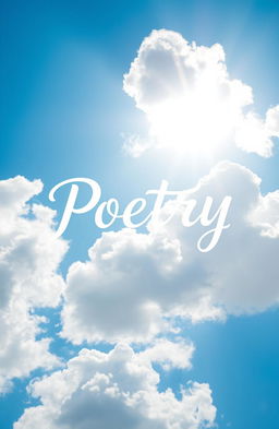 A vivid and bright blue sky, filled with fluffy white clouds, with the word "Poetry" artistically displayed in a whimsical, flowing script, surrounded by soft rays of sunlight