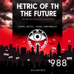 A compelling book cover for 'Rhetoric of the Future: How the Labour Party Echoes Orwellian Themes'