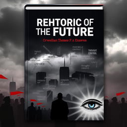 An intriguing book cover for 'Rhetoric of the Future: Orwellian Themes'