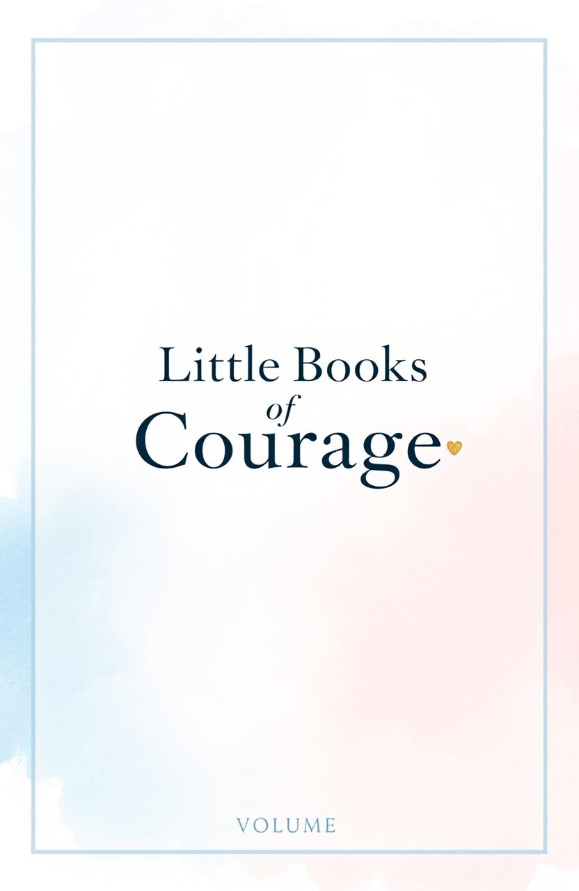 A cohesive book cover design for the 'Little Books of Courage' series, featuring an abstract watercolor background in soft pastel colors (light blue, gentle pink, and soft yellow)