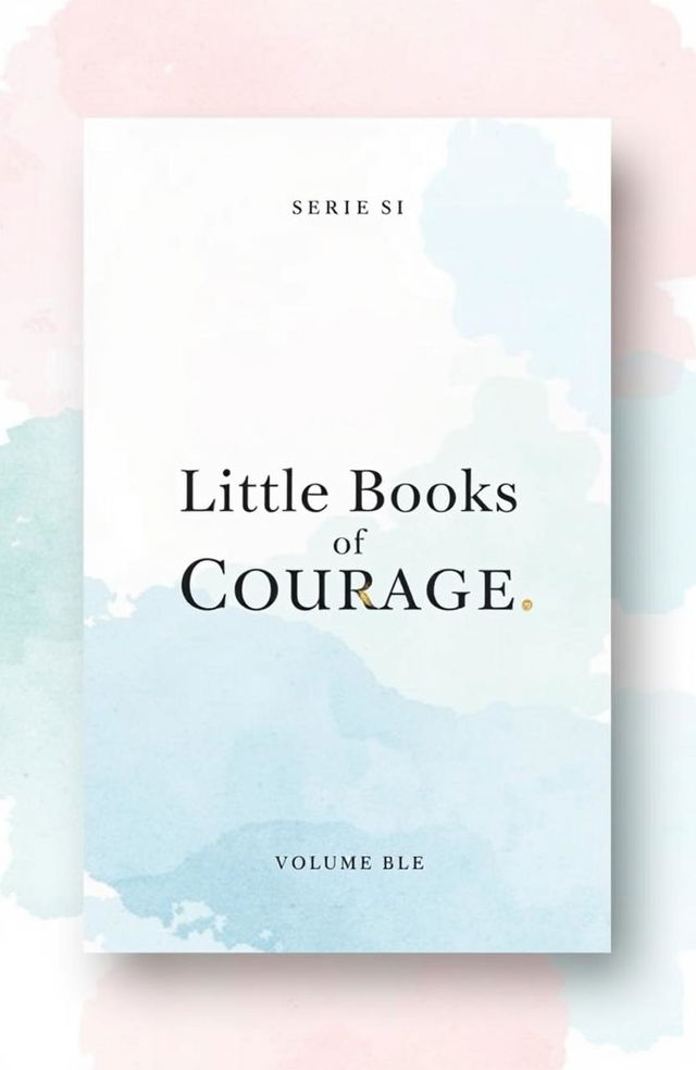 A cohesive book cover design for the 'Little Books of Courage' series, featuring an abstract watercolor background in soft pastel colors (light blue, gentle pink, and soft yellow)