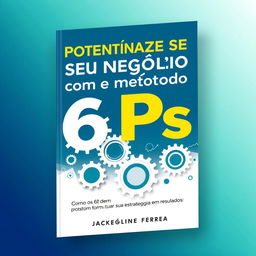 An e-book cover titled 'Potencialize Seu Negócio com o método 6Ps' by Jackeline Ferreira, featuring a subtitle 'Como os 6Ps podem transformar sua estratégia em resultados'