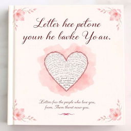 A heartfelt book cover for a compilation of letters from the people who love you