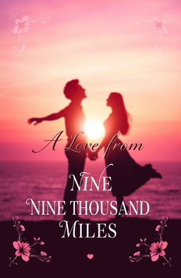 An enchanting book cover design for a romance novel titled 'A LOVE FROM NINE THOUSAND MILES'