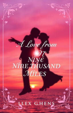 An enchanting book cover design for a romance novel titled 'A LOVE FROM NINE THOUSAND MILES'